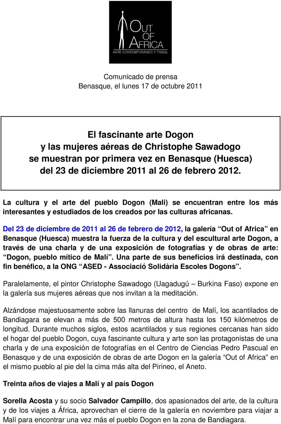 Del 23 de diciembre de 2011 al 26 de febrero de 2012, la galería Out of Africa en Benasque (Huesca) muestra la fuerza de la cultura y del escultural arte Dogon, a través de una charla y de una
