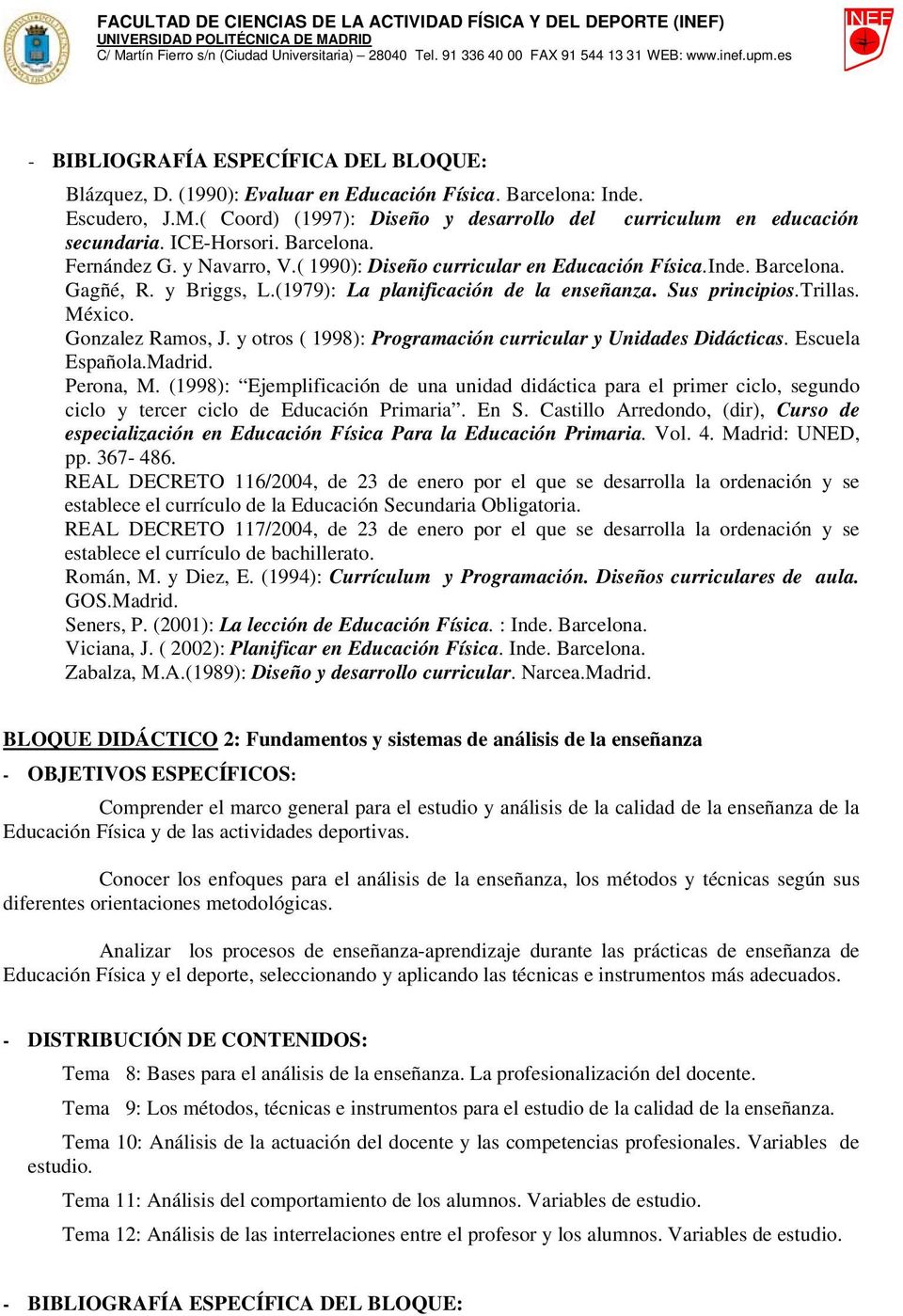 y otros ( 1998): Programación curricular y Unidades Didácticas. Escuela Española.Madrid. Perona, M.