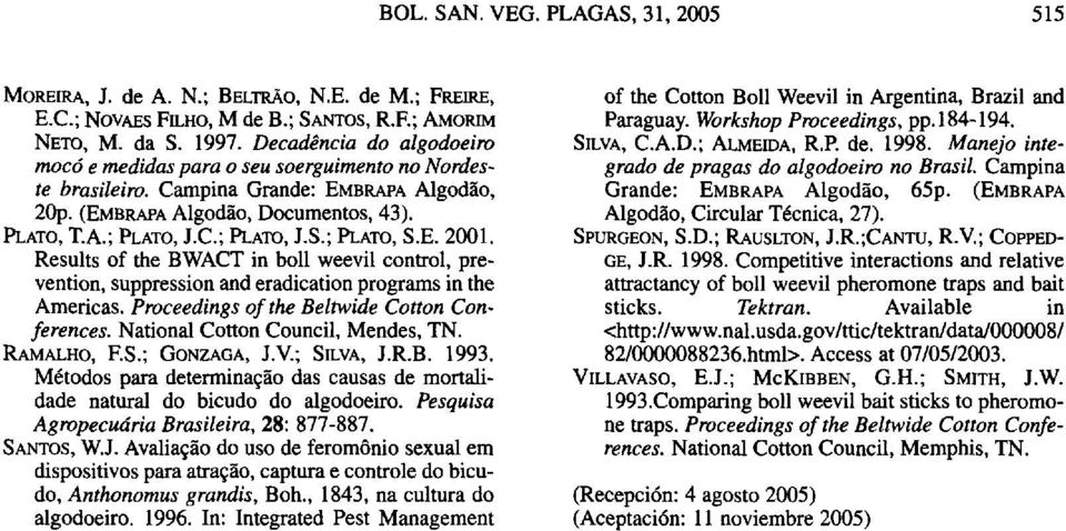 ; PLATO, S.E. 2001. Results of the BWACT in boll weevil control, prevention, suppression and eradication programs in the Americas. Proceedings of the Beltwide Cotton Conferences.