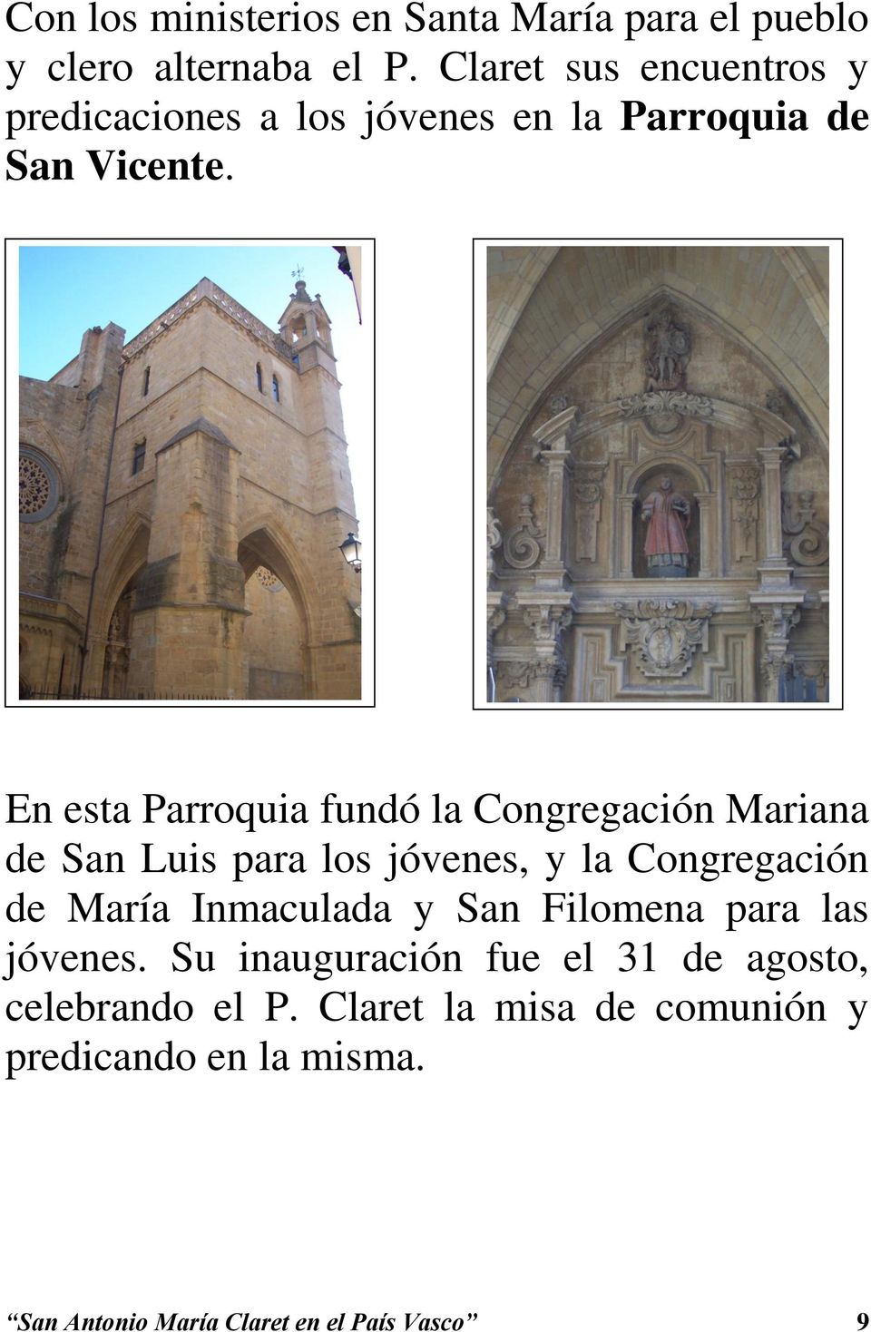 En esta Parroquia fundó la Congregación Mariana de San Luis para los jóvenes, y la Congregación de María