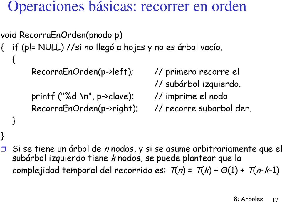 printf ("%d \n", p->clave); // imprime el nodo RecorraEnOrden(p->right); // recorre subarbol der.