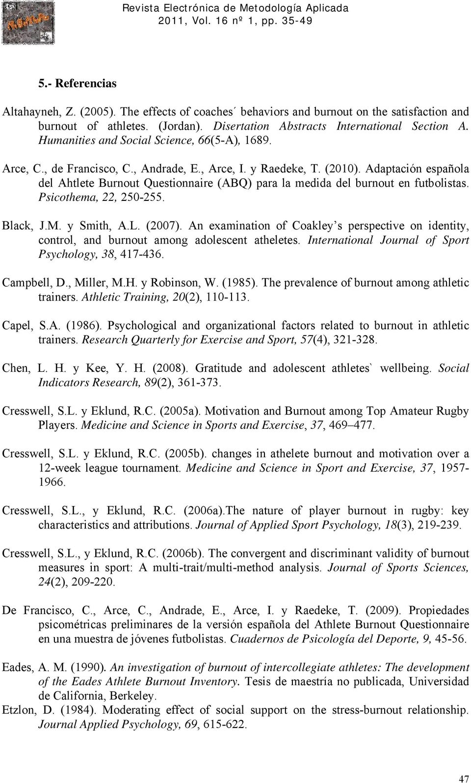 Adaptación española del Ahtlete Burnout Questionnaire () para la medida del burnout en futbolistas. Psicothema, 22, 250-255. Black, J.M. y Smith, A.L. (2007).