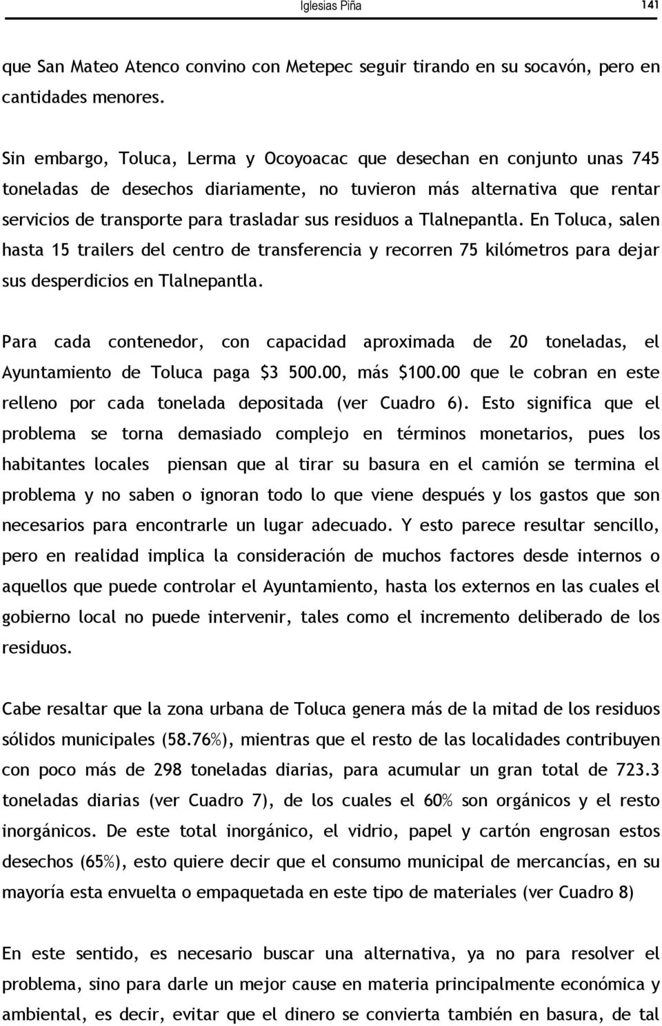 a Tlalnepantla. En Toluca, salen hasta 15 trailers del centro de transferencia y recorren 75 kilómetros para dejar sus desperdicios en Tlalnepantla.