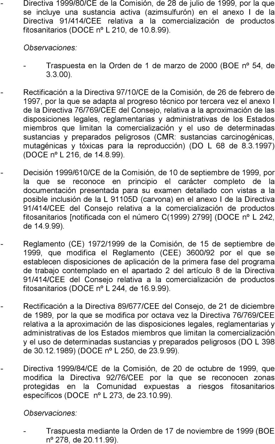 - Rectificación a la Directiva 97/10/CE de la Comisión, de 26 de febrero de 1997, por la que se adapta al progreso técnico por tercera vez el anexo I de la Directiva 76/769/CEE del Consejo, relativa