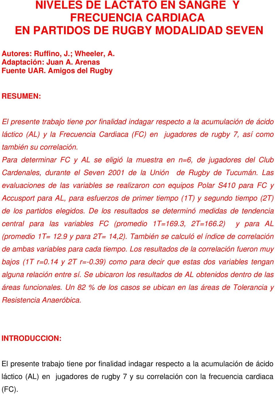 correlación. Para determinar FC y AL se eligió la muestra en n=6, de jugadores del Club Cardenales, durante el Seven 2001 de la Unión de Rugby de Tucumán.