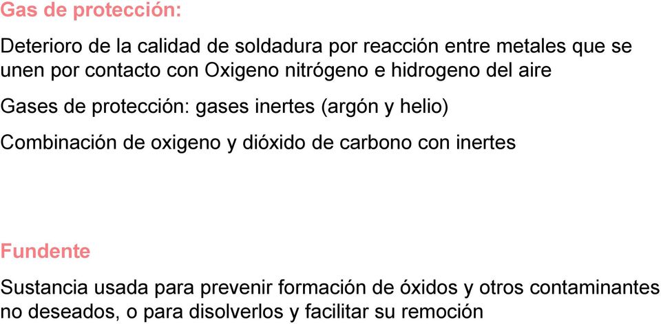helio) Combinación de oxigeno y dióxido de carbono con inertes Fundente Sustancia usada para
