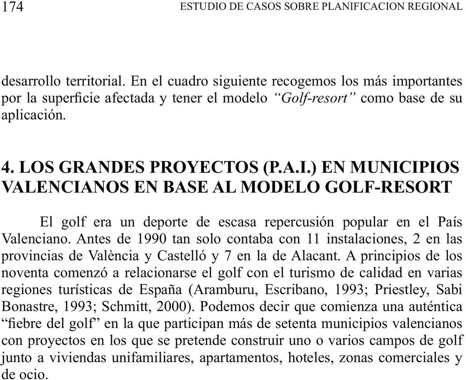 ) EN MUNICIPIOS VALENCIANOS EN BASE AL MODELO GOLF-RESORT El golf era un deporte de escasa repercusión popular en el País Valenciano.