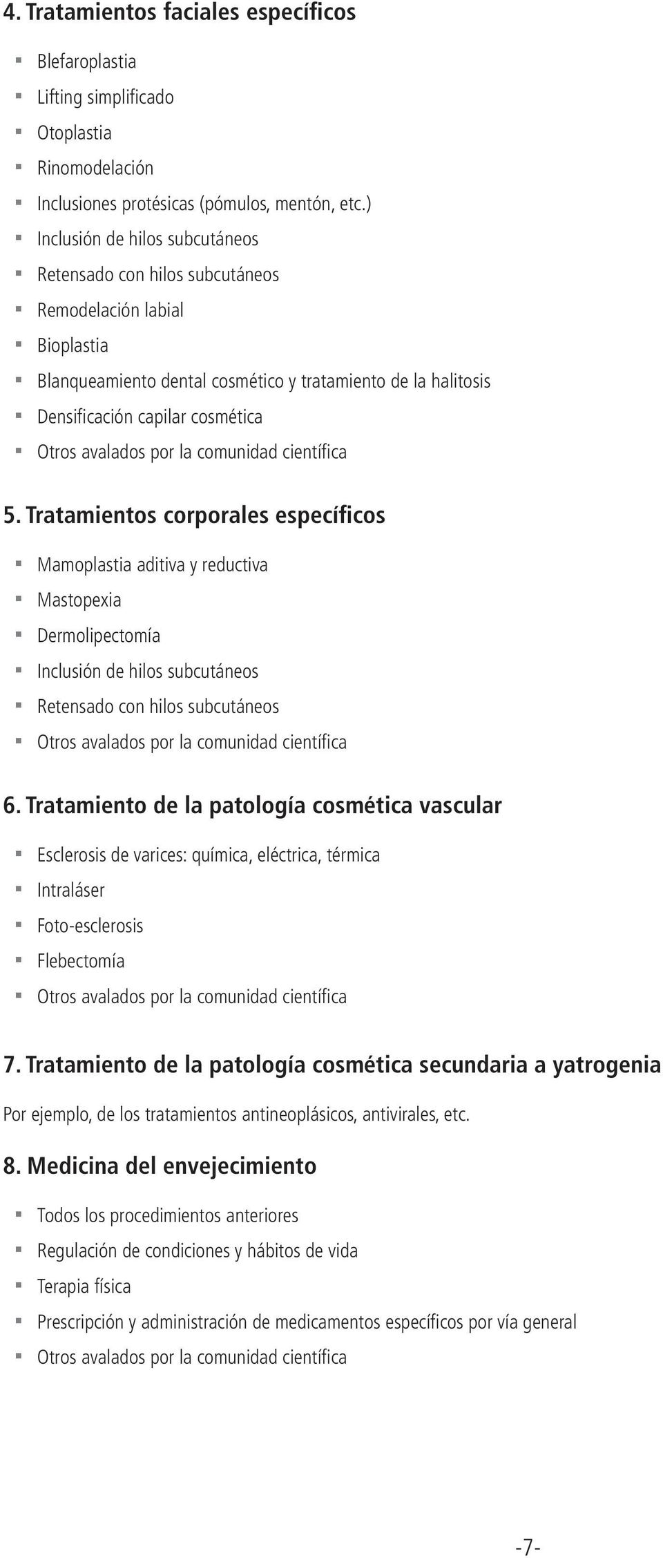 Tratamientos corporales específicos Mamoplastia aditiva y reductiva Mastopexia Dermolipectomía Inclusión de hilos subcutáneos Retensado con hilos subcutáneos 6.