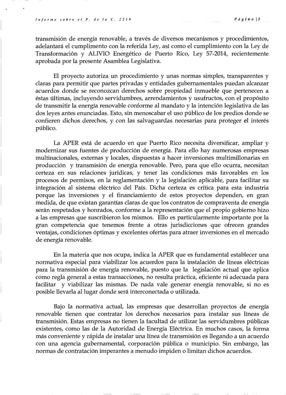 Transformaci6n y ALIVIO Energetico de Puerto Rico, Ley 57-2014, recientemente aprobada por la presente Asamblea Legislativa.
