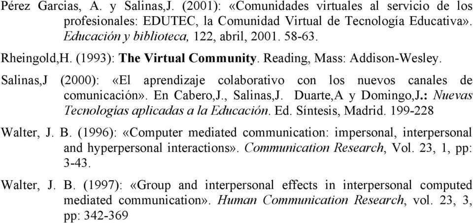 Duarte,A y Domingo,J.: Nuevas Tecnologías aplicadas a la Educación. Ed. Síntesis, Madrid. 199-228 Walter, J. B.