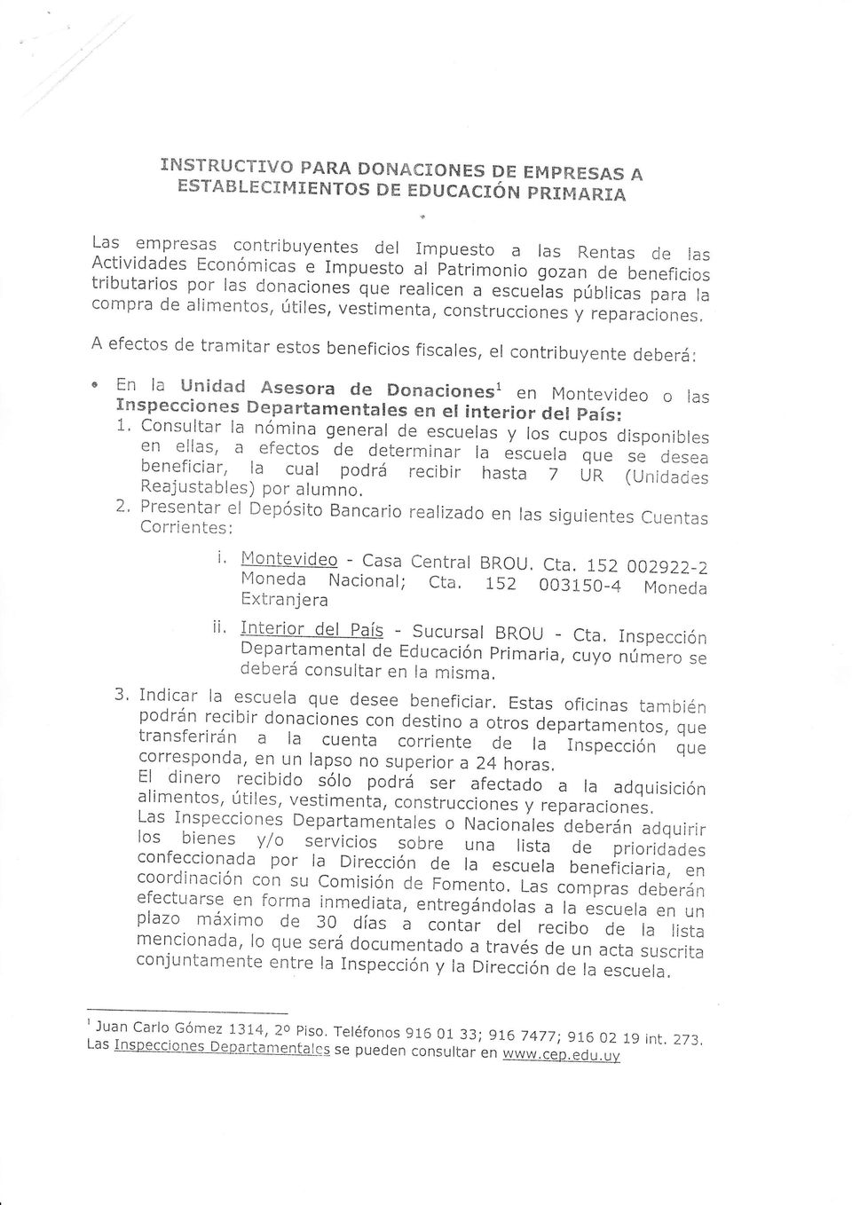 el contribuyente deberá: ' En la unidad Asesora de Donacionesl en Montevideo o ras rnspecciones Departamentares en er interior der país: 1.