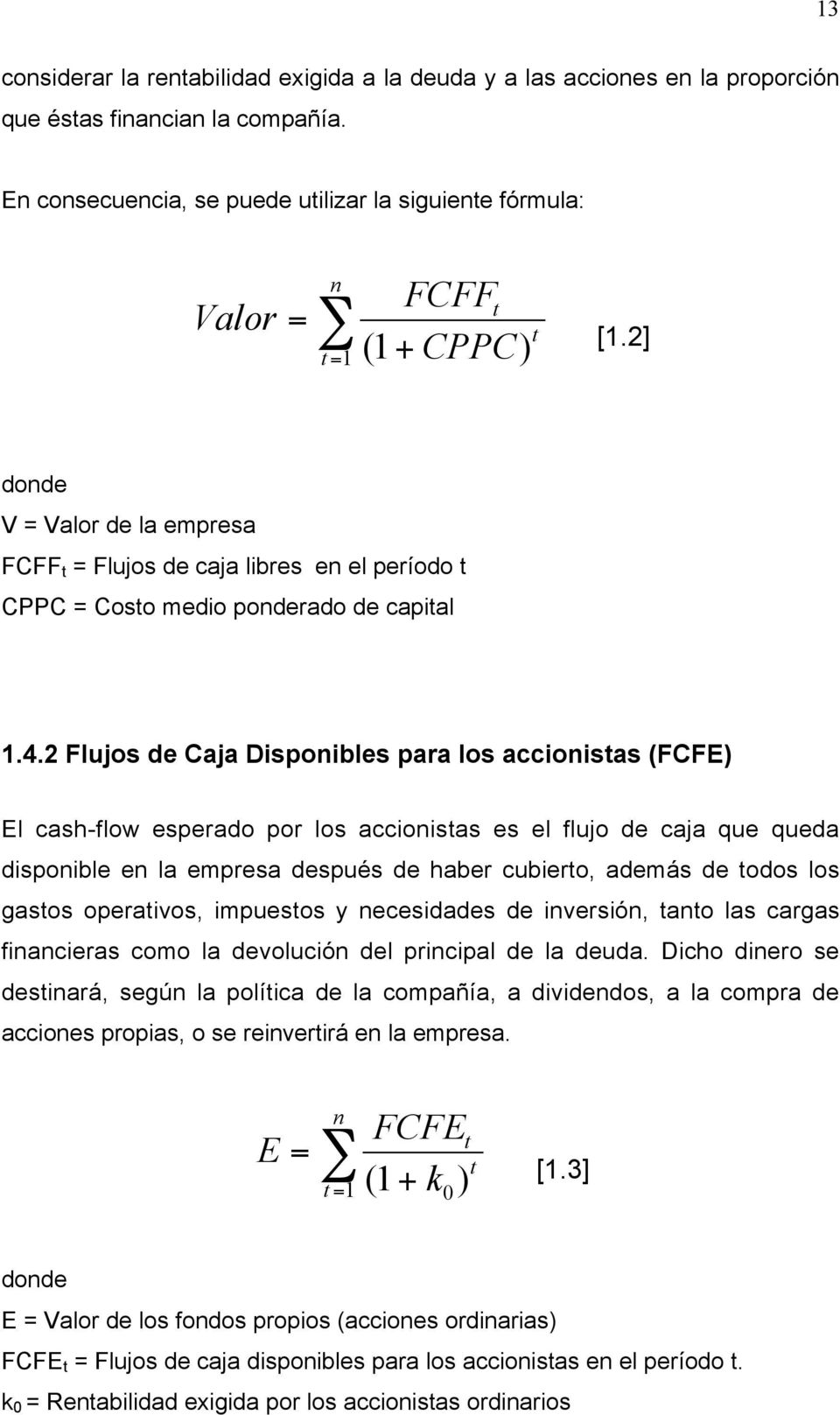 2] donde V = Valor de la empresa FCFF t = Flujos de caja libres en el período t CPPC = Costo medio ponderado de capital 1.4.