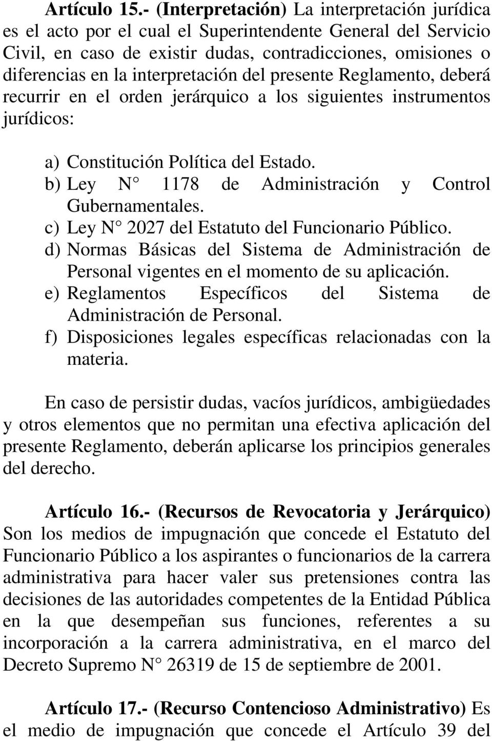 interpretación del presente Reglamento, deberá recurrir en el orden jerárquico a los siguientes instrumentos jurídicos: a) Constitución Política del Estado.