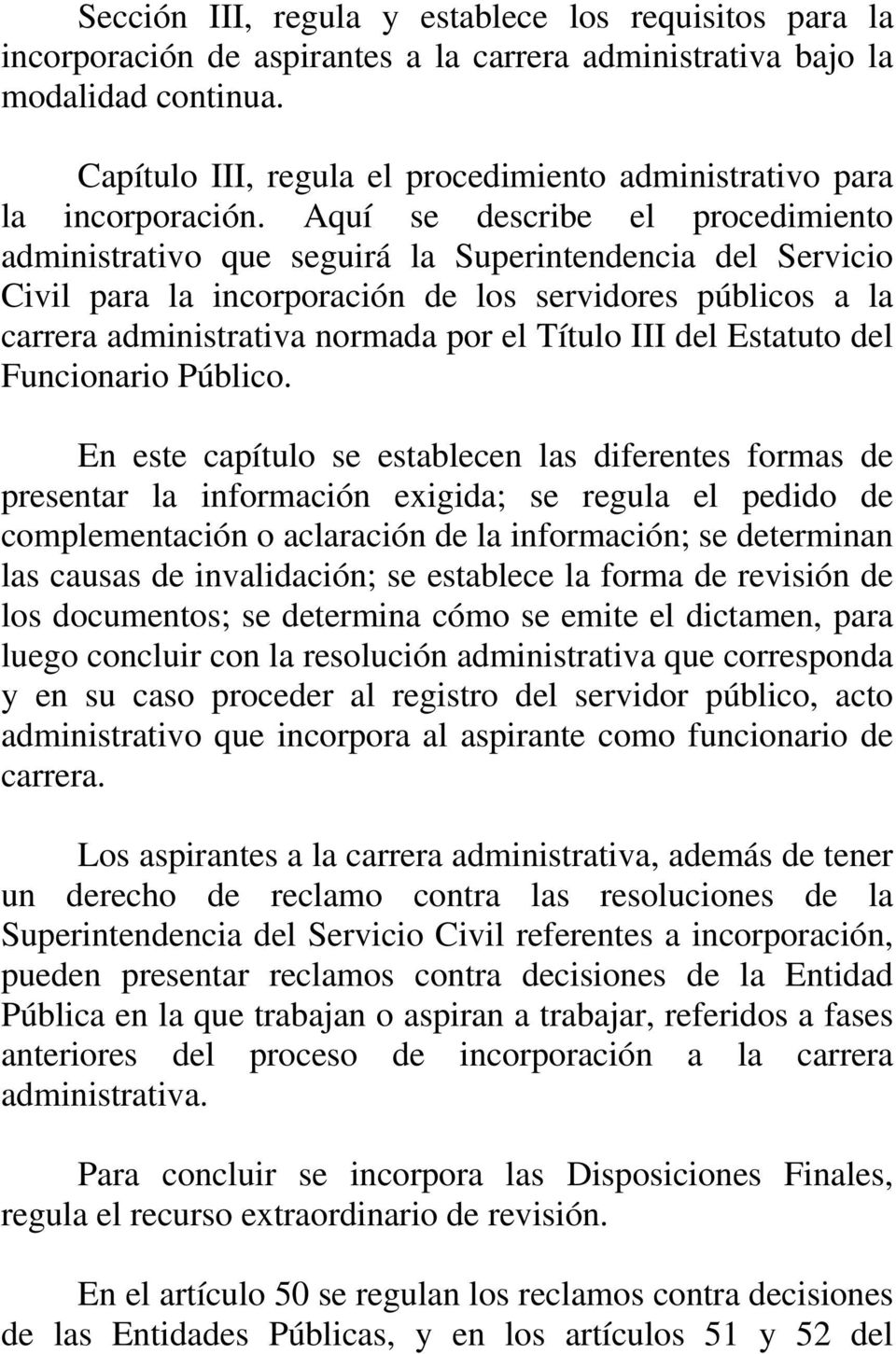 Aquí se describe el procedimiento administrativo que seguirá la Superintendencia del Servicio Civil para la incorporación de los servidores públicos a la carrera administrativa normada por el Título