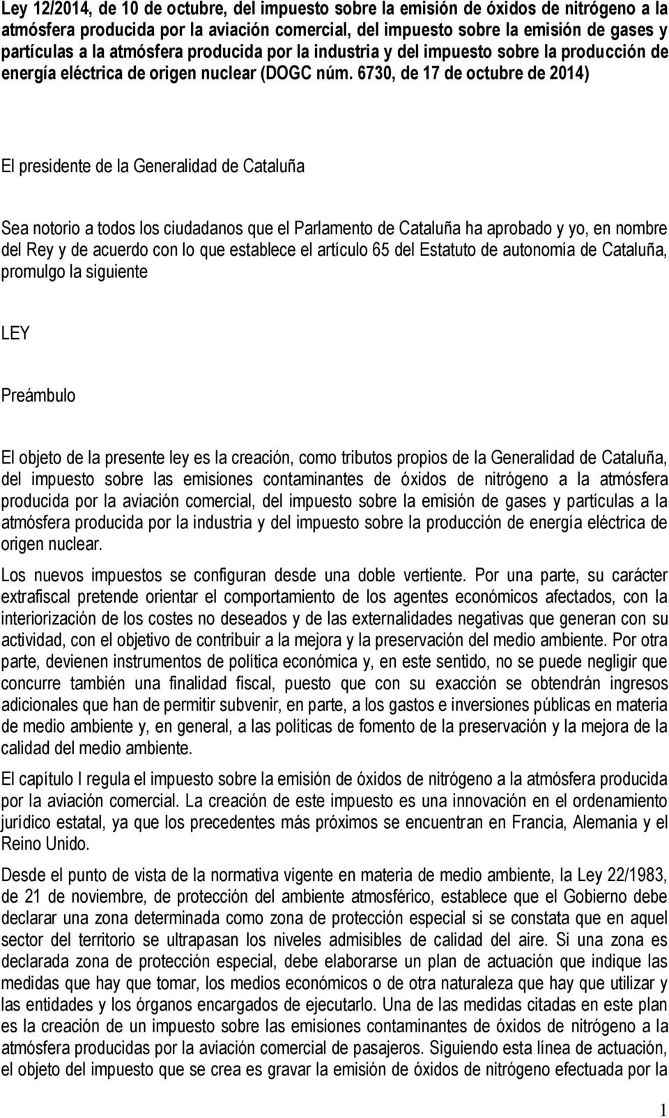 6730, de 17 de octubre de 2014) El presidente de la Generalidad de Cataluña Sea notorio a todos los ciudadanos que el Parlamento de Cataluña ha aprobado y yo, en nombre del Rey y de acuerdo con lo