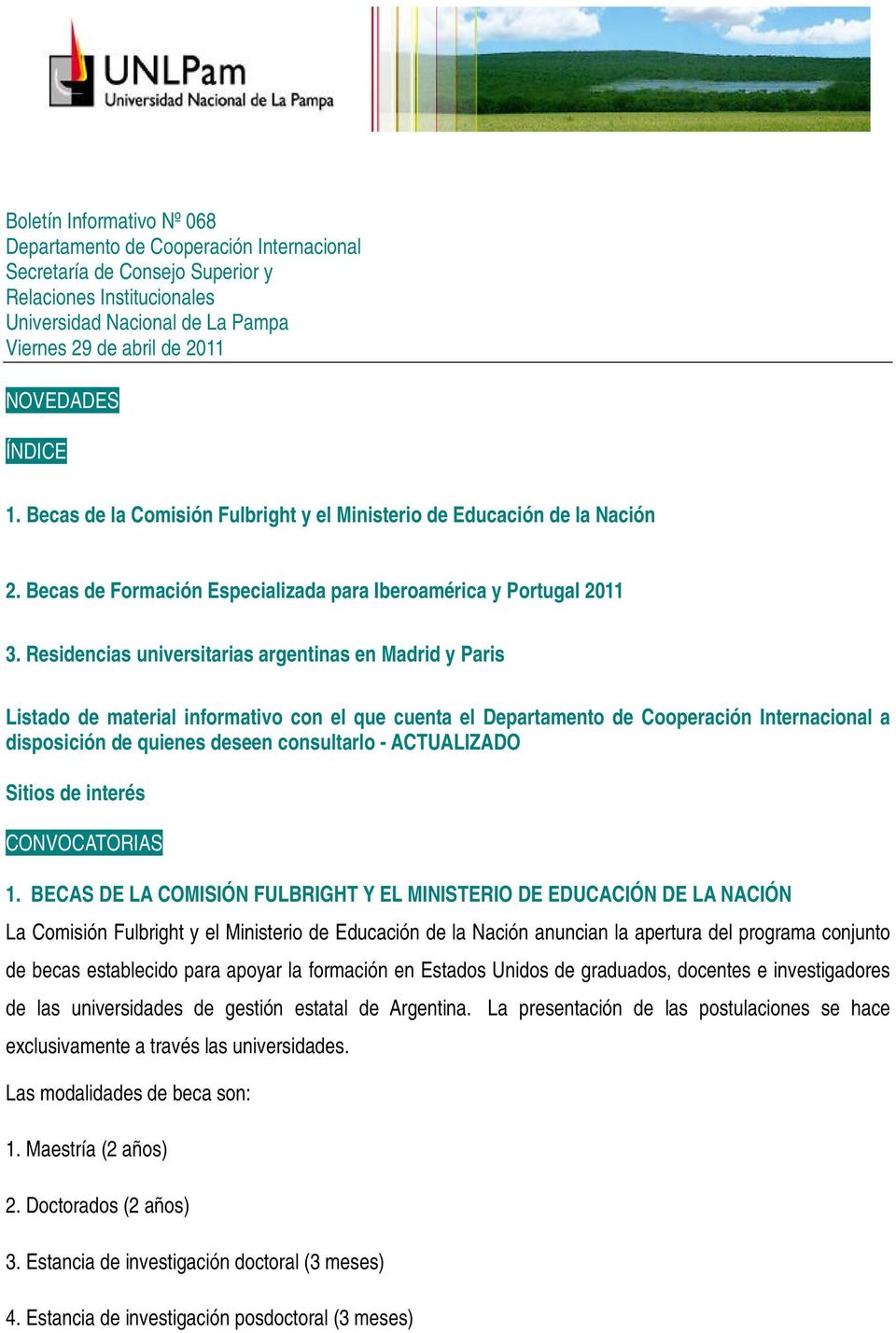 Residencias universitarias argentinas en Madrid y Paris Listado de material informativo con el que cuenta el Departamento de Cooperación Internacional a disposición de quienes deseen consultarlo -