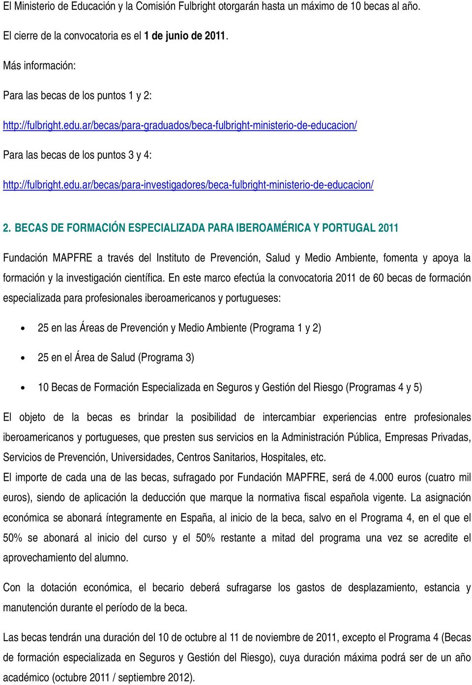 BECAS DE FORMACIÓN ESPECIALIZADA PARA IBEROAMÉRICA Y PORTUGAL 2011 Fundación MAPFRE a través del Instituto de Prevención, Salud y Medio Ambiente, fomenta y apoya la formación y la investigación
