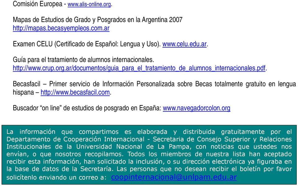 facil Primer servicio de Información Personalizada sobre totalmente gratuito en lengua hispana http://www.becasfacil.com. Buscador on line de estudios de posgrado en España: www.navegadorcolon.