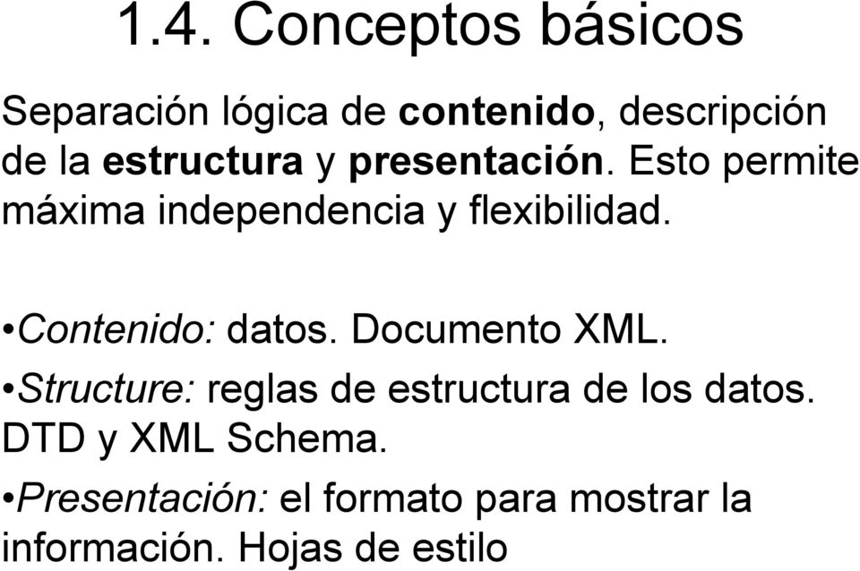 Contenido: datos. Documento XML. Structure: reglas de estructura de los datos.