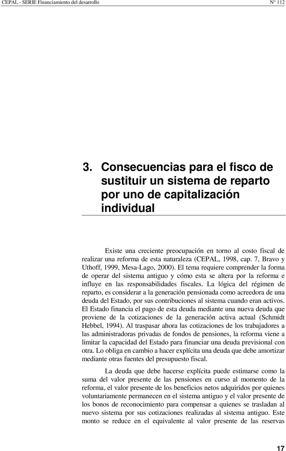naturaleza (CEPAL, 1998, cap. 7, Bravo y Uthoff, 1999, Mesa-Lago, 2000).