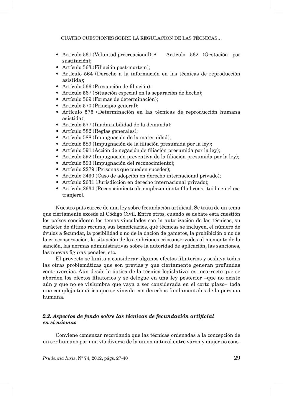 Artículo 570 (Principio general); Artículo 575 (Determinación en las técnicas de reproducción humana asistida); Artículo 577 (Inadmisibilidad de la demanda); Artículo 582 (Reglas generales); Artículo