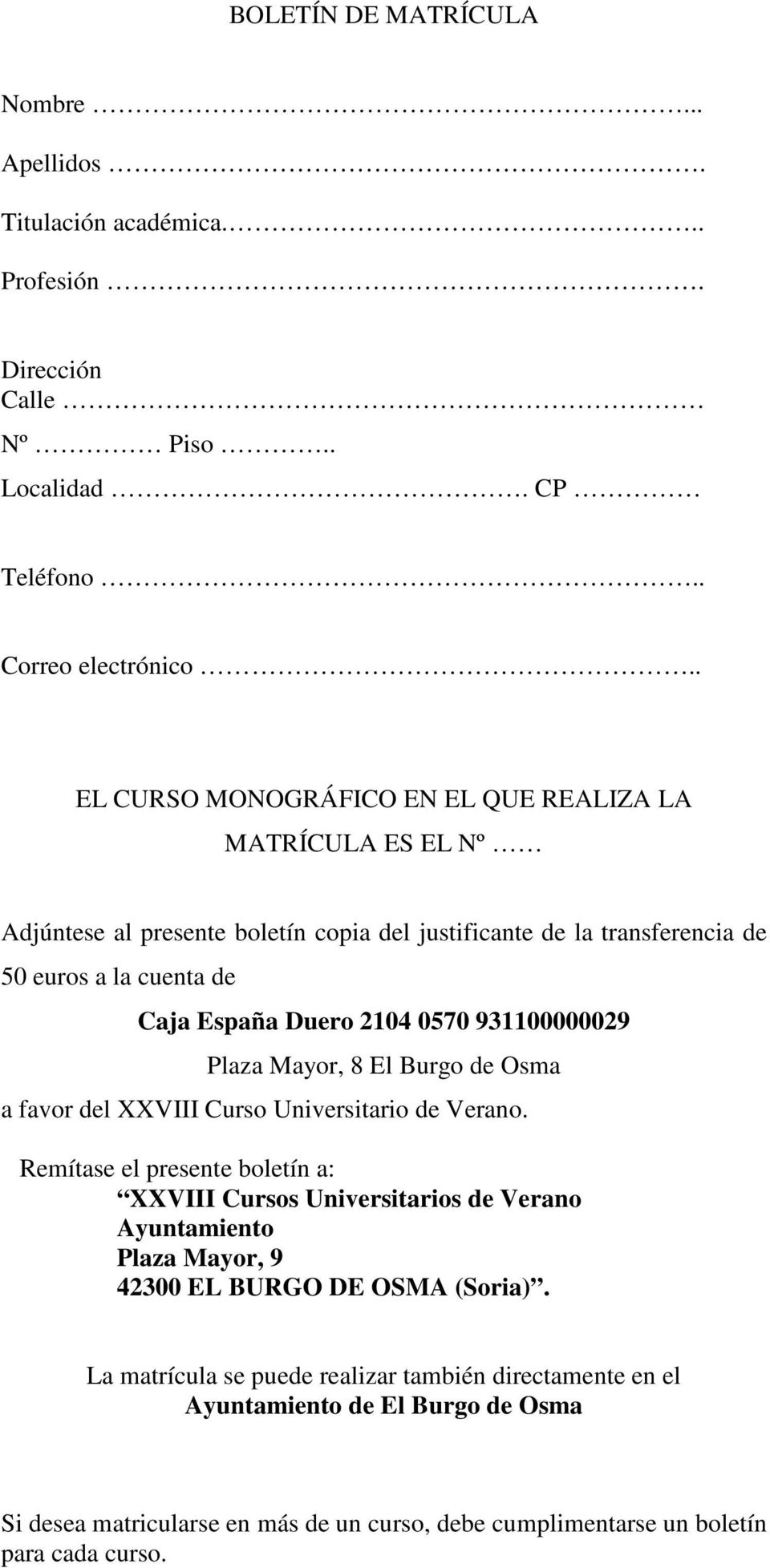 0570 931100000029 Plaza Mayor, 8 El Burgo de Osma a favor del XXVIII Curso Universitario de Verano.