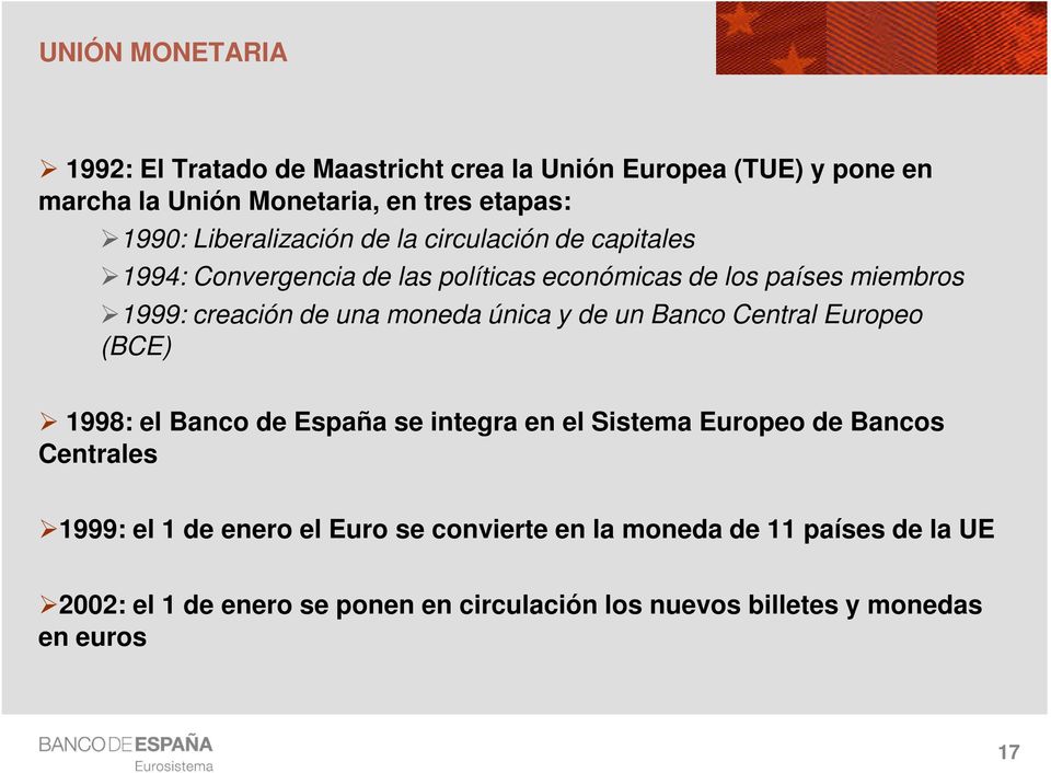 moneda única y de un Banco Central Europeo (BCE) 1998: el Banco de España se integra en el Sistema Europeo de Bancos Centrales 1999: el 1