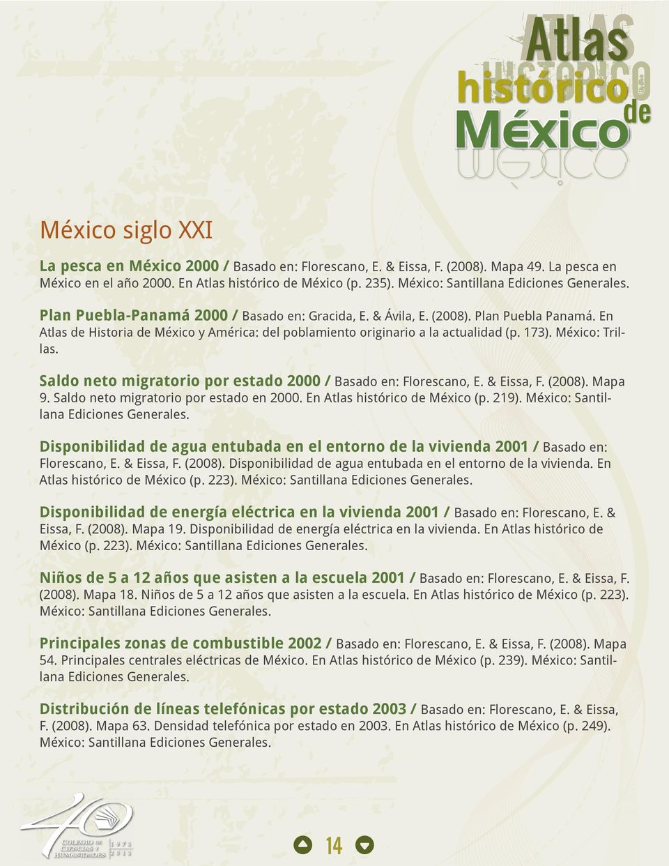 En Atlas de Historia de México y América: del poblamiento originario a la actualidad (p. 173). México: Trillas. Saldo neto migratorio por estado 2000 / Basado en: Florescano, E. & Eissa, F. (2008).