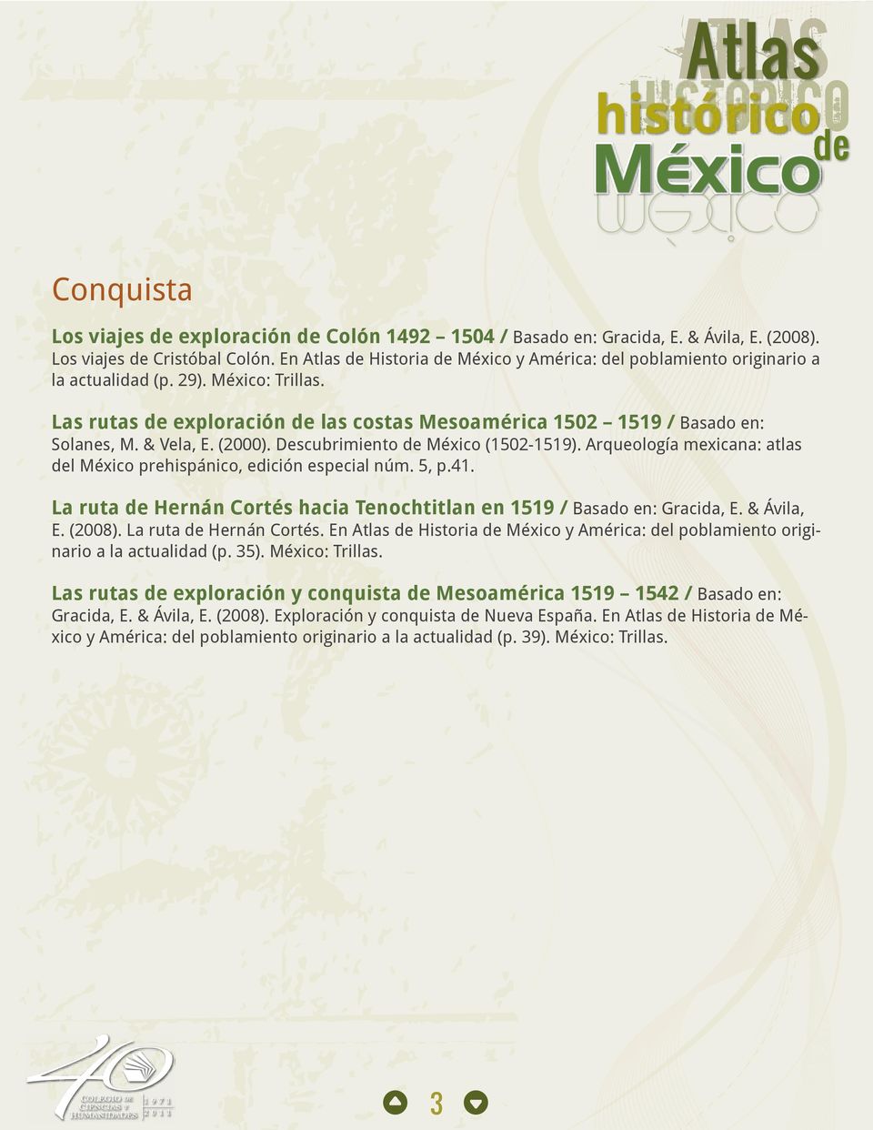 & Vela, E. (2000). Descubrimiento de México (1502-1519). Arqueología mexicana: atlas del México prehispánico, edición especial núm. 5, p.41.