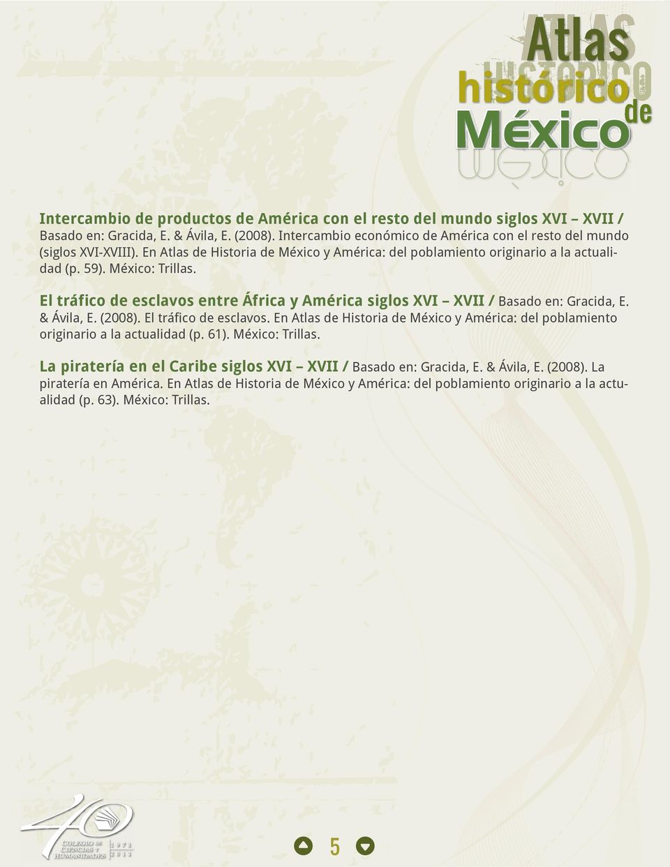 El tráfico de esclavos entre África y América siglos XVI XVII / Basado en: Gracida, E. & Ávila, E. (2008). El tráfico de esclavos.