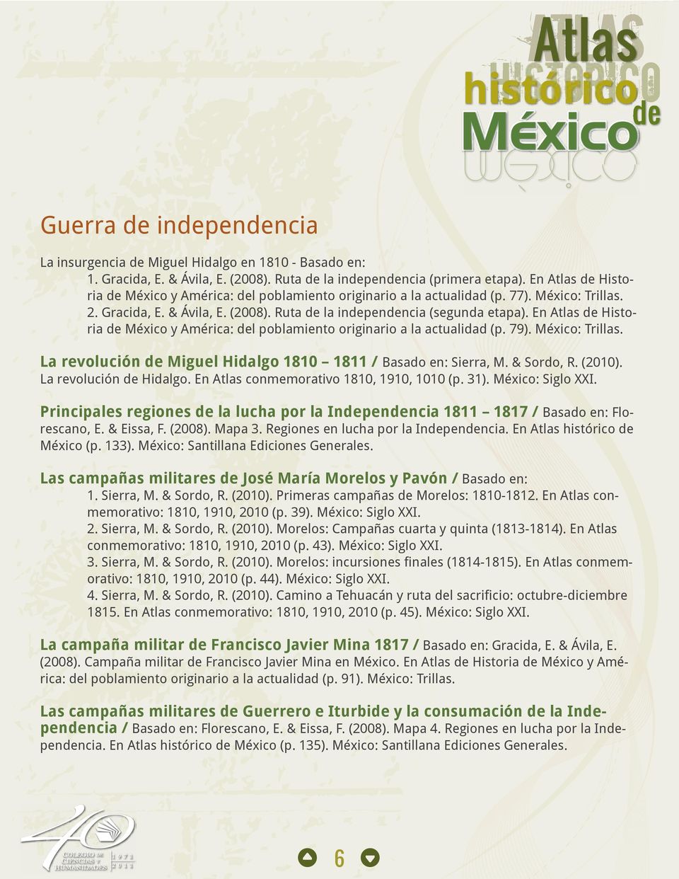 En Atlas de Historia de México y América: del poblamiento originario a la actualidad (p. 79). México: Trillas. La revolución de Miguel Hidalgo 1810 1811 / Basado en: Sierra, M. & Sordo, R. (2010).