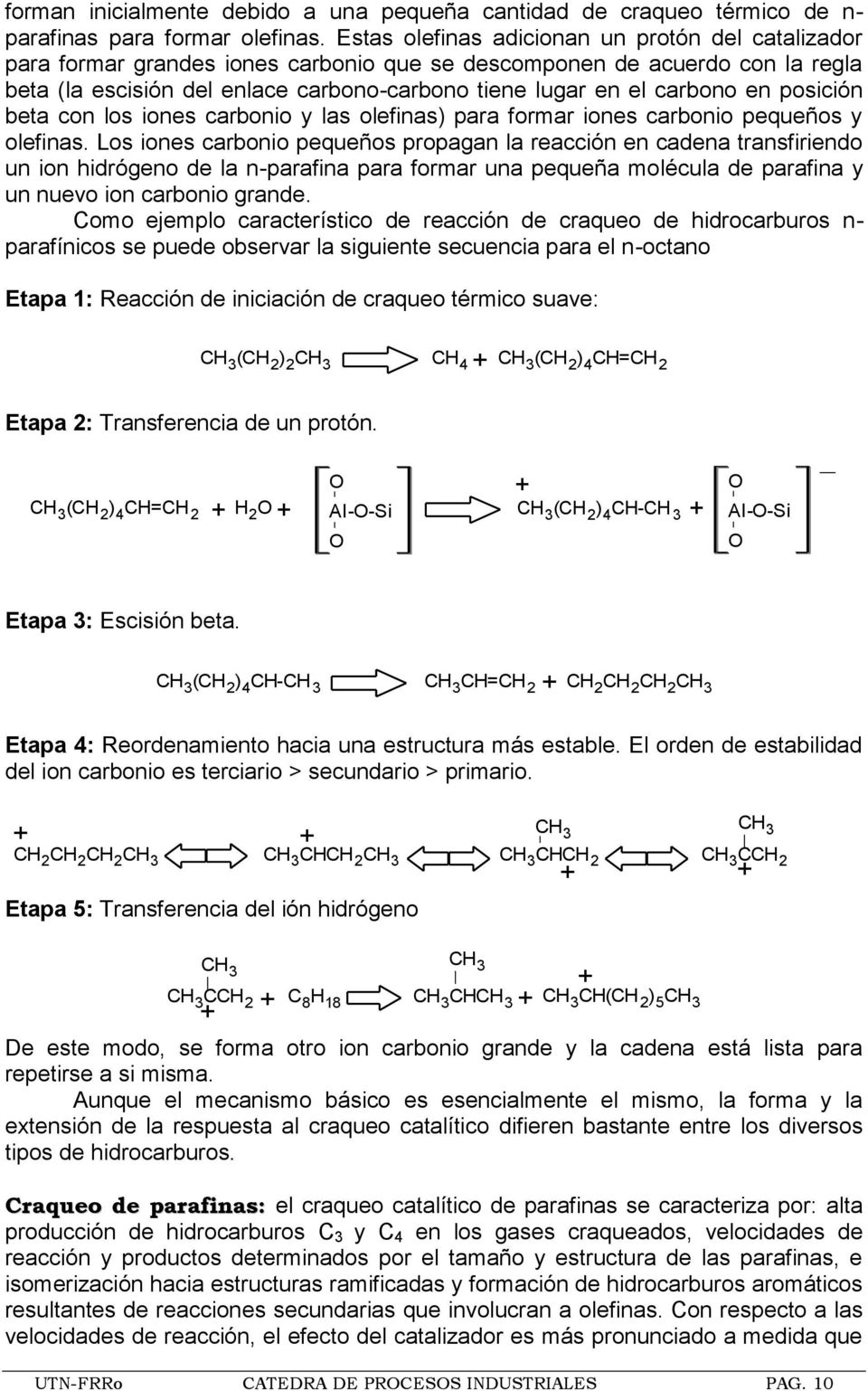 en posición beta con los iones carbonio y las olefinas) para formar iones carbonio pequeños y olefinas.