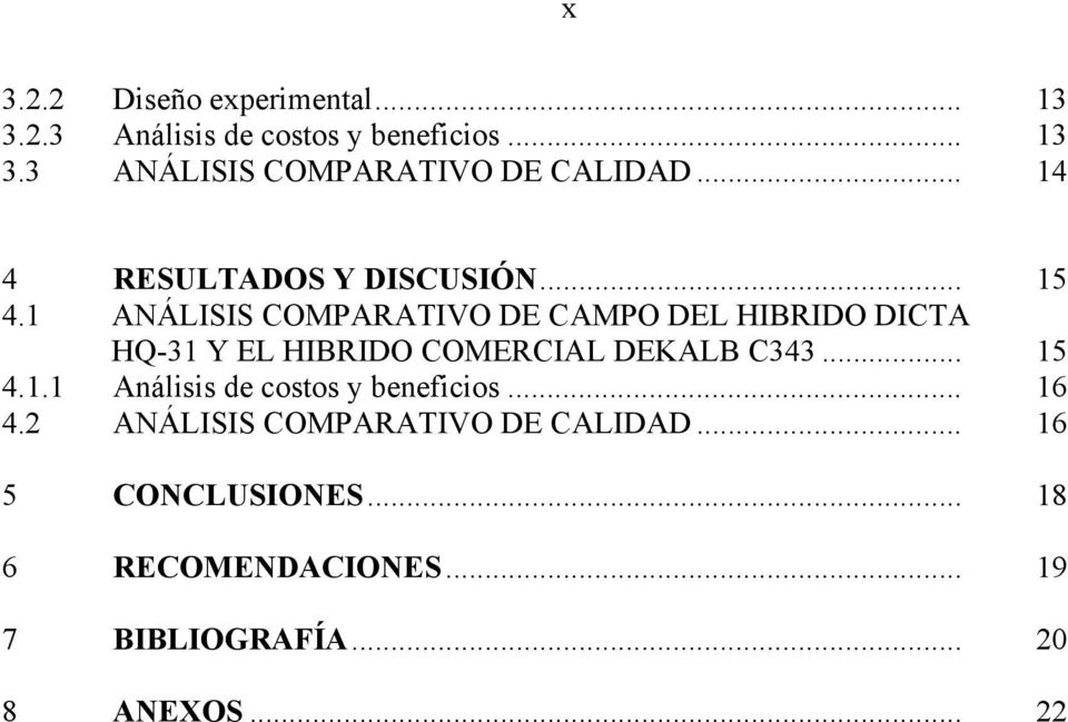 1 ANÁLISIS COMPARATIVO DE CAMPO DEL HIBRIDO DICTA HQ-31 Y EL HIBRIDO COMERCIAL DEKALB C343... 15 4.1.1 Análisis de costos y beneficios.