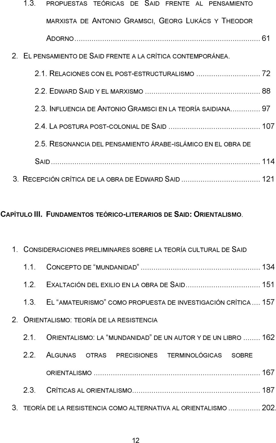 RESONANCIA DEL PENSAMIENTO ÁRABE-ISLÁMICO EN EL OBRA DE SAID... 114 3. RECEPCIÓN CRÍTICA DE LA OBRA DE EDWARD SAID... 121 CAPÍTULO III. FUNDAMENTOS TEÓRICO-LITERARIOS DE SAID: ORIENTALISMO. 1. CONSIDERACIONES PRELIMINARES SOBRE LA TEORÍA CULTURAL DE SAID 1.