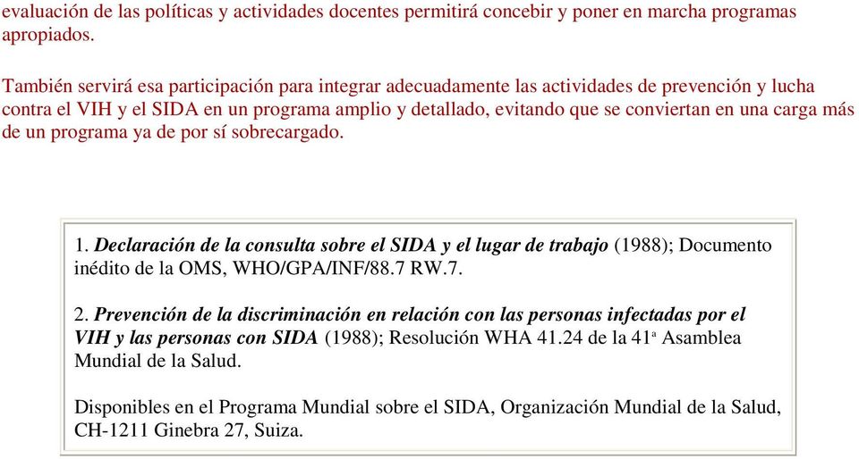 carga más de un programa ya de por sí sobrecargado. 1. Declaración de la consulta sobre el SIDA y el lugar de trabajo (1988); Documento inédito de la OMS, WHO/GPA/INF/88.7 RW.7. 2.
