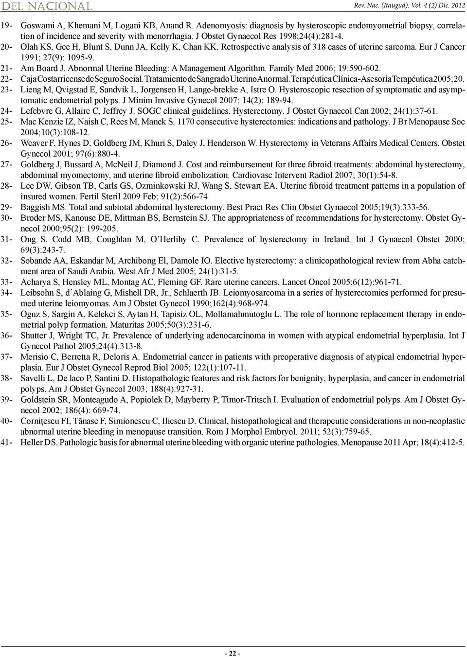 20- Olah KS, Gee H, Blunt S, Dunn JA, Kelly K, Chan KK. Retrospective analysis of 318 cases of uterine sarcoma. Eur J Cancer 1991; 27(9): 1095-9. 21- Am Board J.