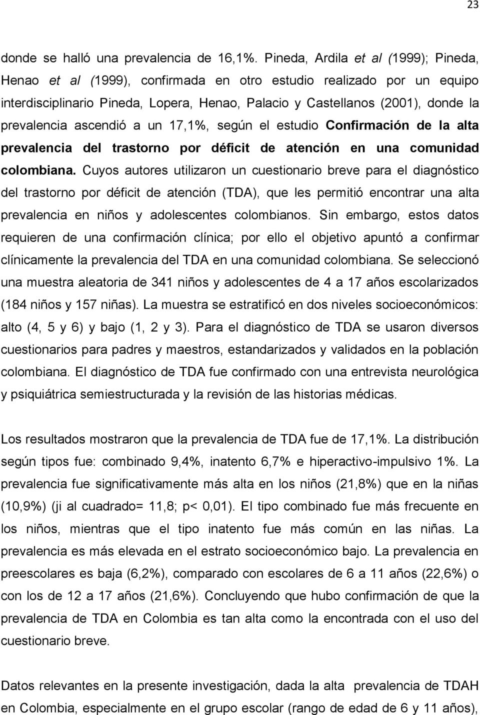 prevalencia ascendió a un 17,1%, según el estudio Confirmación de la alta prevalencia del trastorno por déficit de atención en una comunidad colombiana.