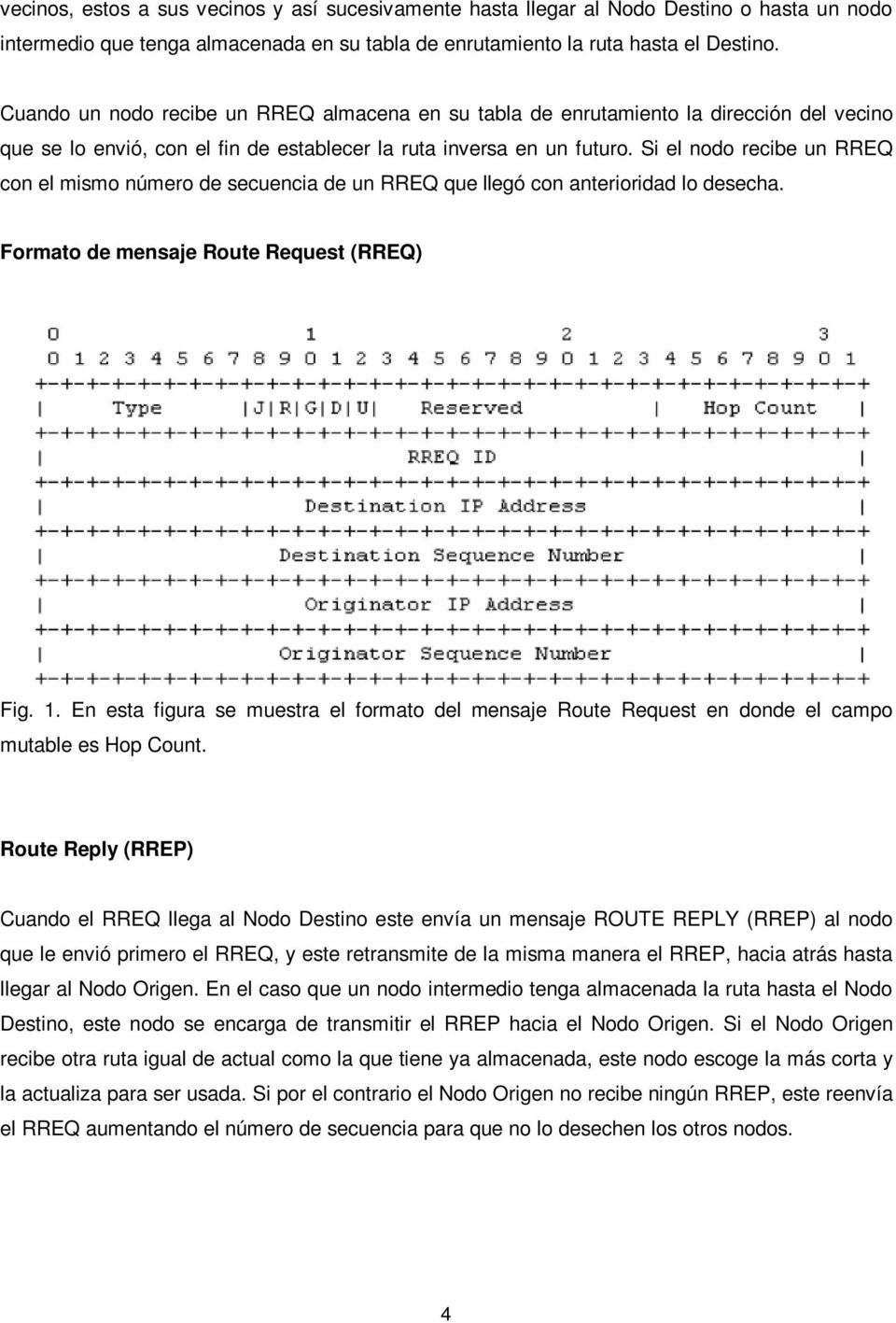Si el nodo recibe un RREQ con el mismo número de secuencia de un RREQ que llegó con anterioridad lo desecha. Formato de mensaje Route Request (RREQ) Fig. 1.