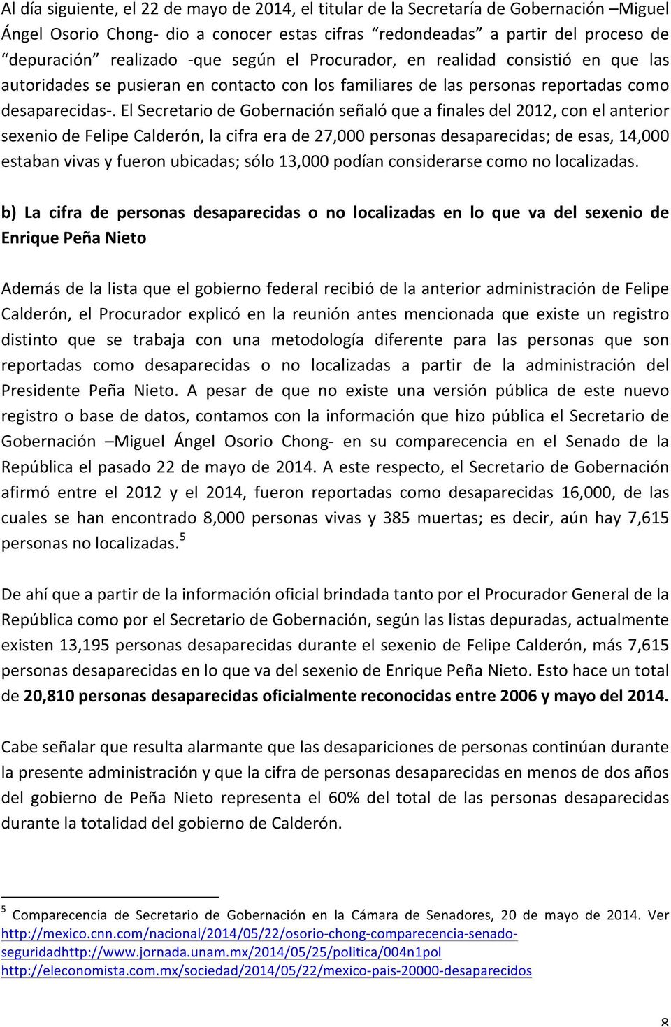 El Secretario de Gobernación señaló que a finales del 2012, con el anterior sexenio de Felipe Calderón, la cifra era de 27,000 personas desaparecidas; de esas, 14,000 estaban vivas y fueron ubicadas;