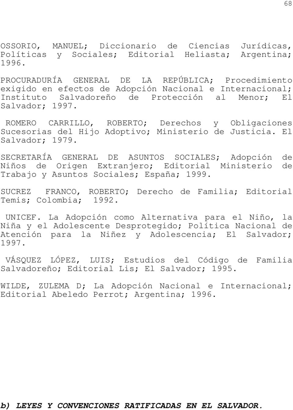 ROMERO CARRILLO, ROBERTO; Derechos y Obligaciones Sucesorias del Hijo Adoptivo; Ministerio de Justicia. El Salvador; 1979.