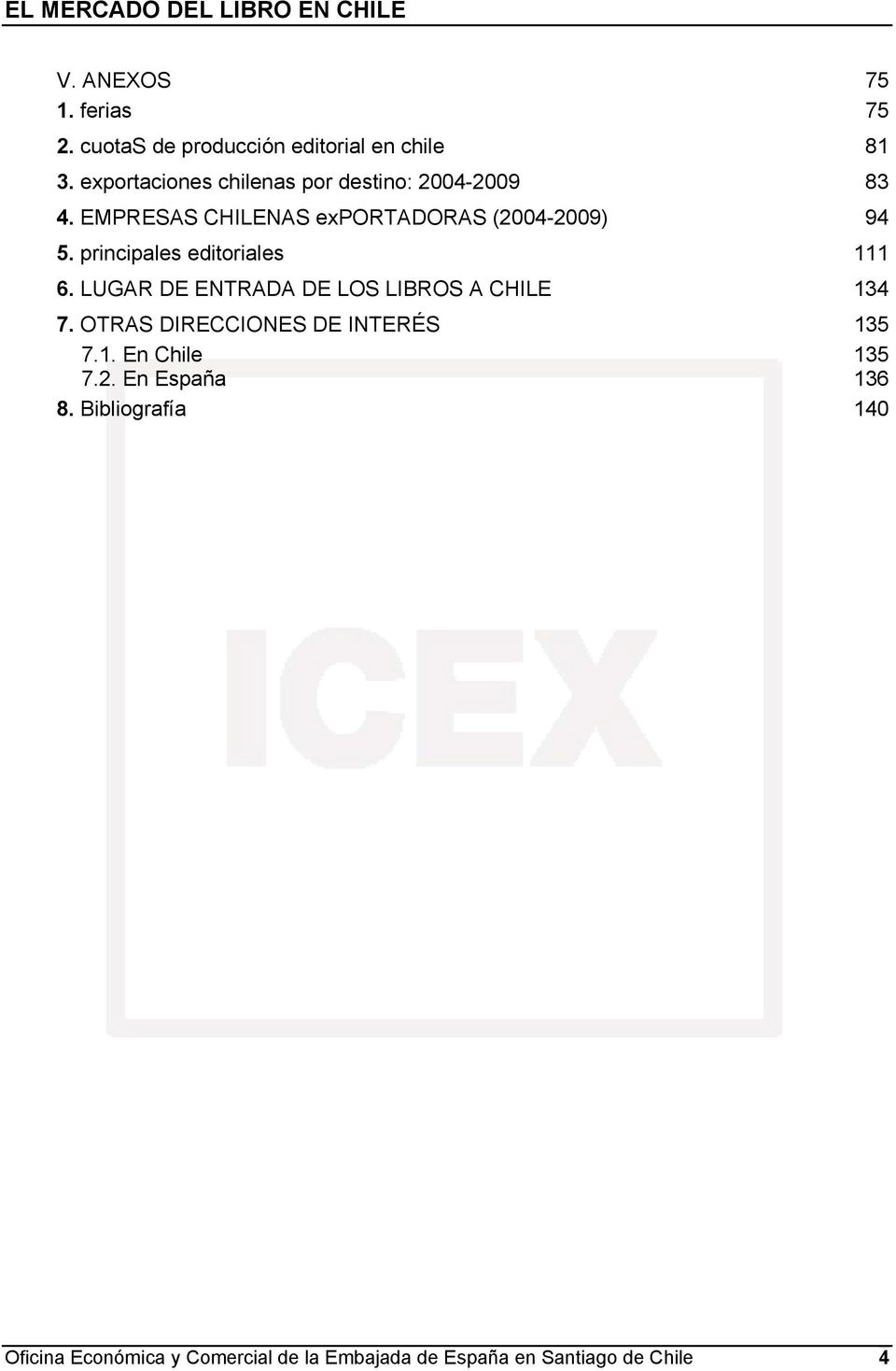 principales editoriales 111 6. LUGAR DE ENTRADA DE LOS LIBROS A CHILE 134 7.