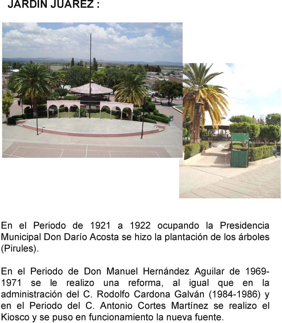 En el Periodo de Don Manuel Hernández Aguilar de 1969-1971 se le realizo una reforma, al igual que en la