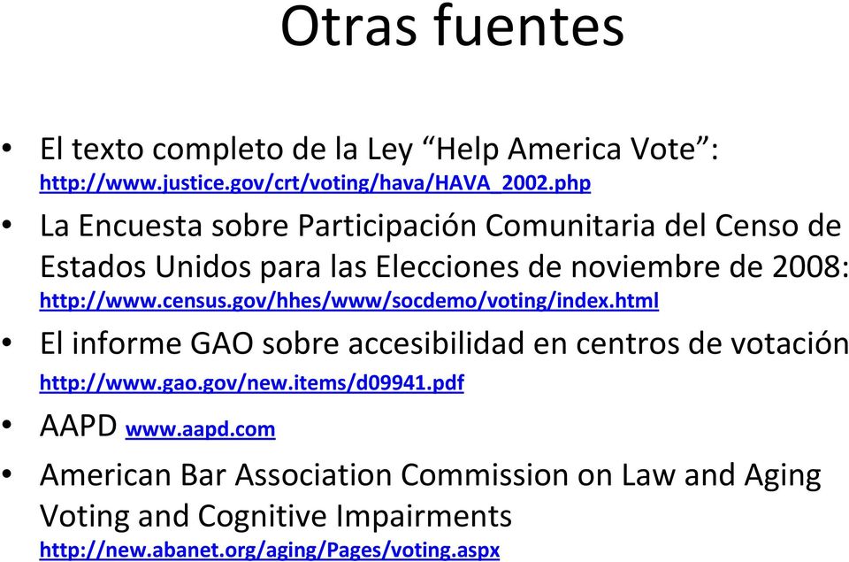 census.gov/hhes/www/socdemo/voting/index.html El informe GAO sobre accesibilidad en centros de votación http://www.gao.gov/new.