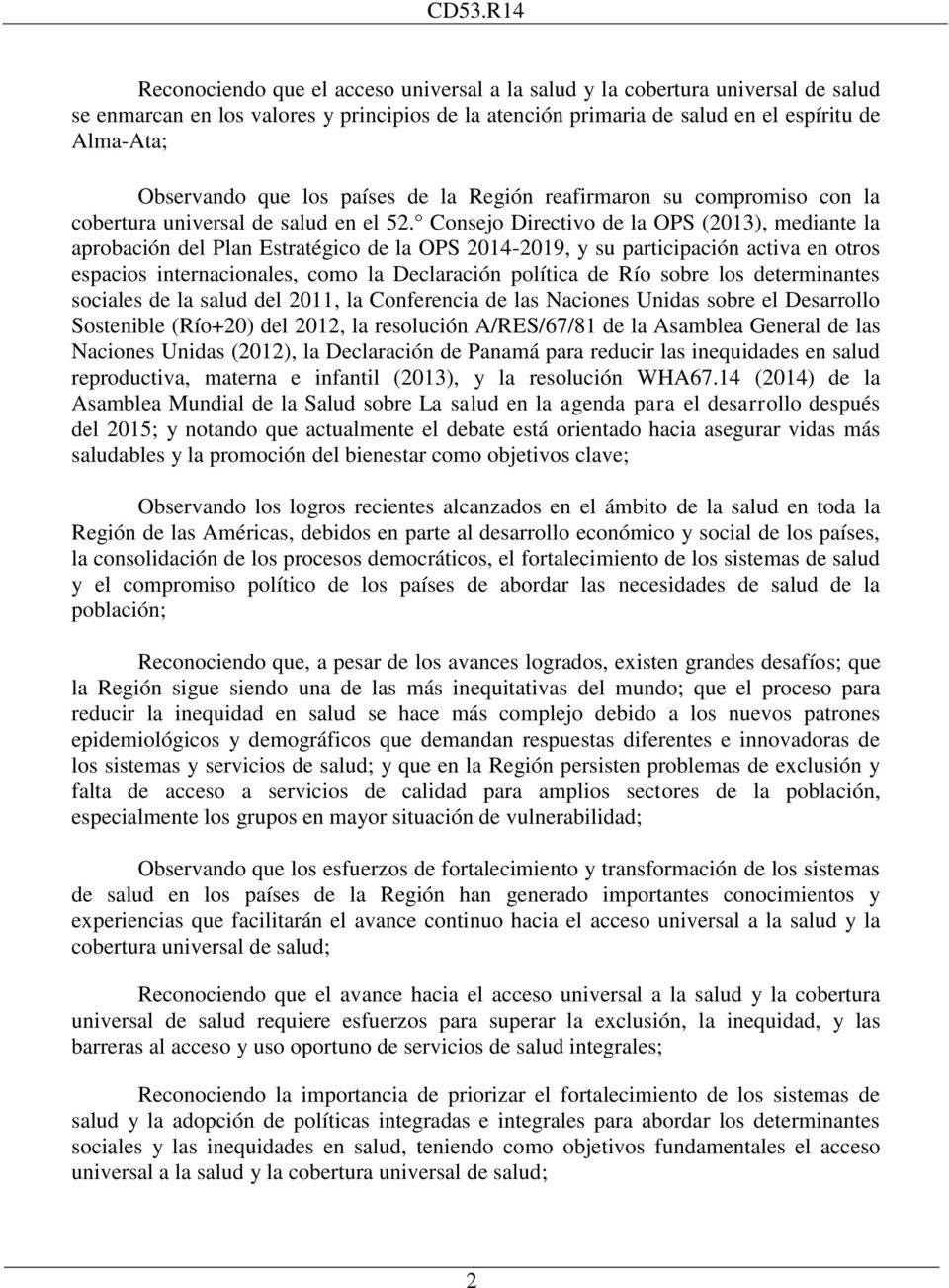 Consejo Directivo de la OPS (2013), mediante la aprobación del Plan Estratégico de la OPS 2014-2019, y su participación activa en otros espacios internacionales, como la Declaración política de Río