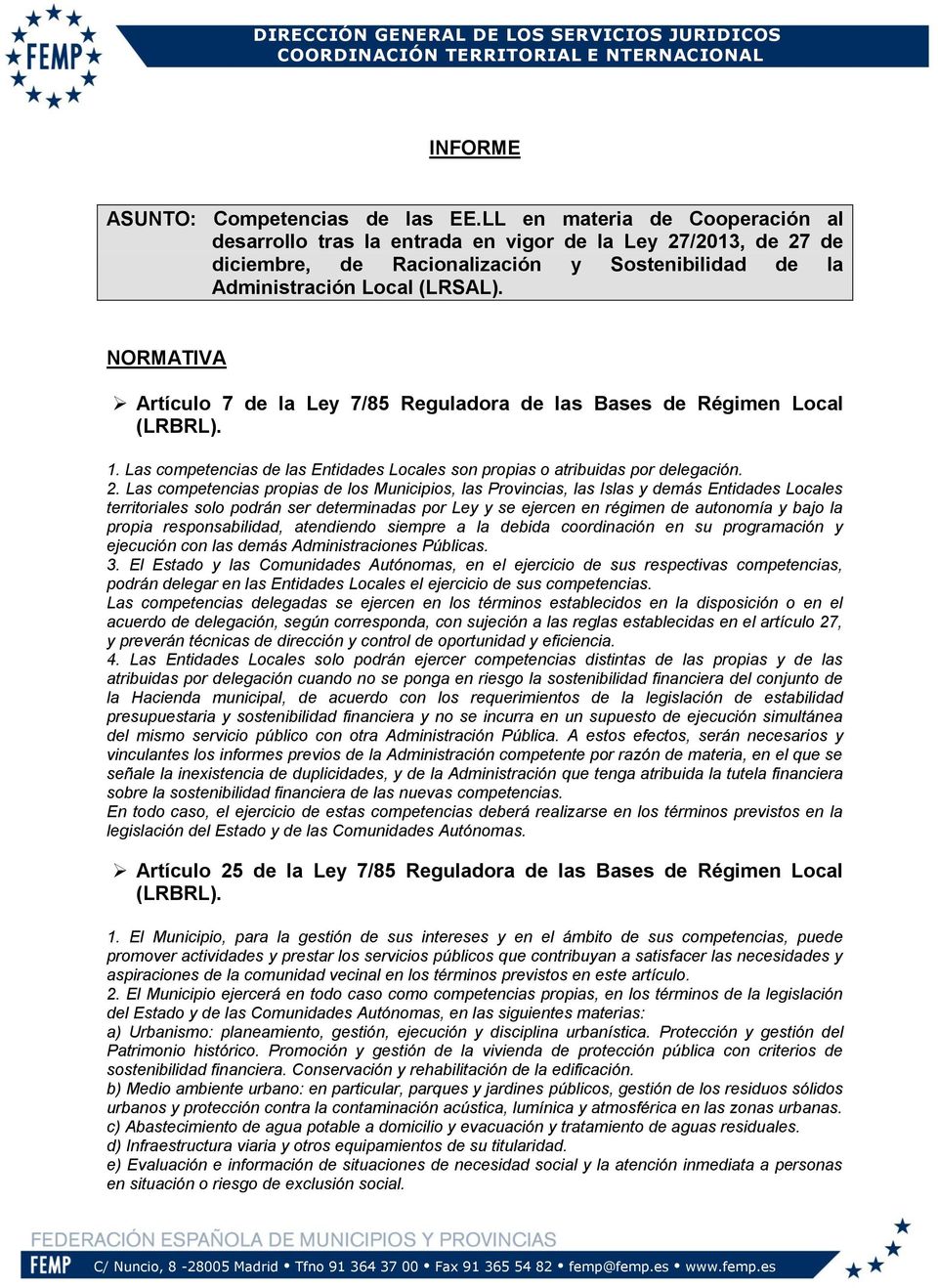 NORMATIVA Artículo 7 de la Ley 7/85 Reguladora de las Bases de Régimen Local (LRBRL). 1. Las competencias de las Entidades Locales son propias o atribuidas por delegación. 2.