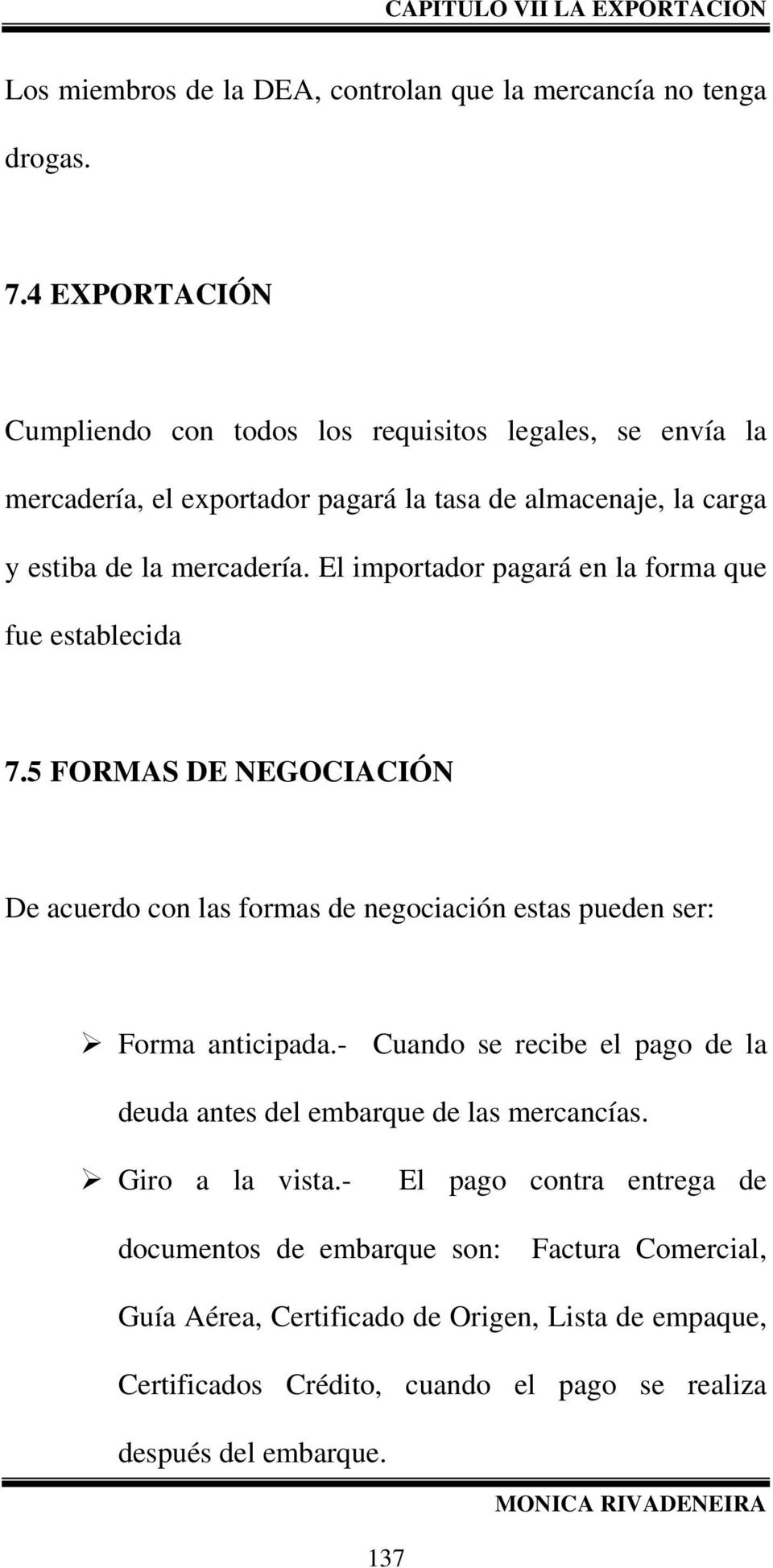 El importador pagará en la forma que fue establecida 7.5 FORMAS DE NEGOCIACIÓN De acuerdo con las formas de negociación estas pueden ser: Forma anticipada.