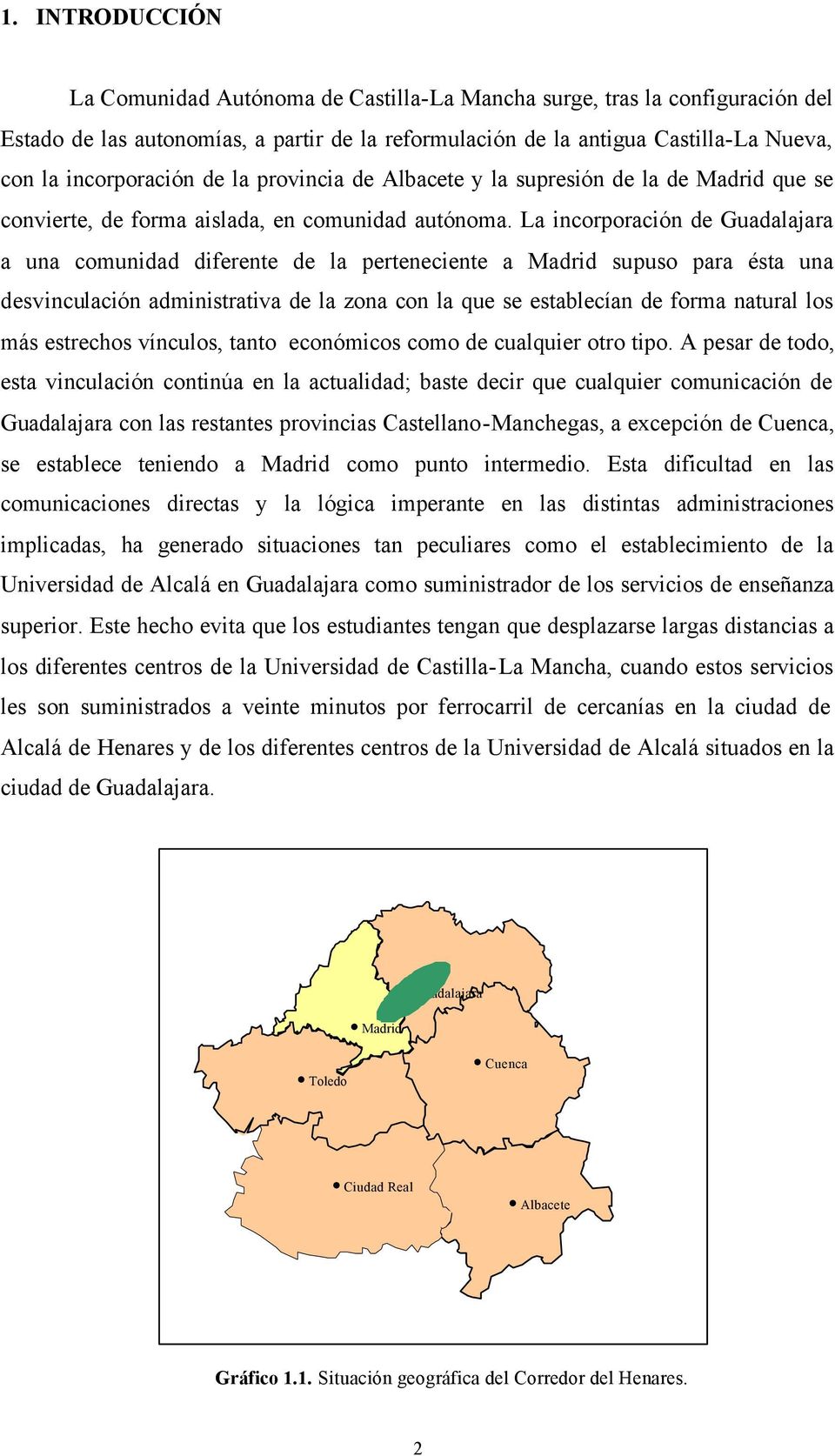 La incorporación de Guadalajara a una comunidad diferente de la perteneciente a Madrid supuso para ésta una desvinculación administrativa de la zona con la que se establecían de forma natural los más