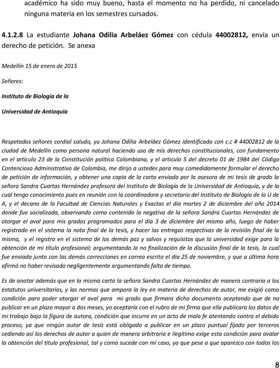 Se anexa Medellín 15 de enero de 2015 Señores: Instituto de Biología de la Universidad de Antioquia Respetados señores cordial saludo, yo Johana Odilia Arbeláez Gómez identificada con c.