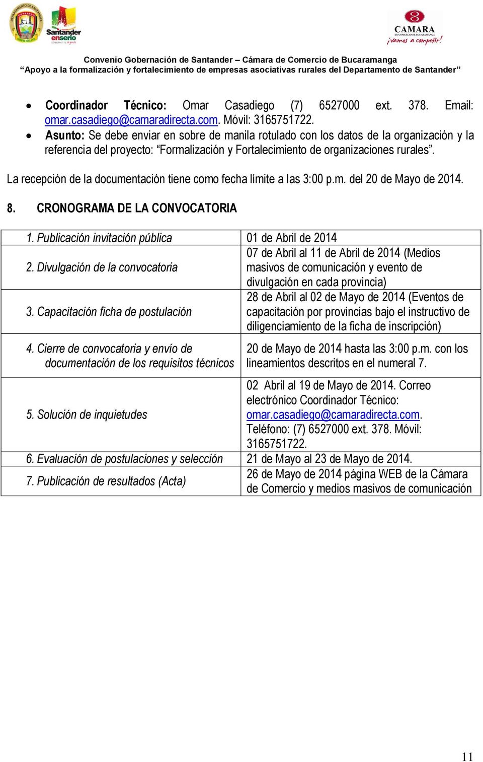 La recepción de la documentación tiene como fecha límite a las 3:00 p.m. del 20 de Mayo de 2014. 8. CRONOGRAMA DE LA CONVOCATORIA 1.