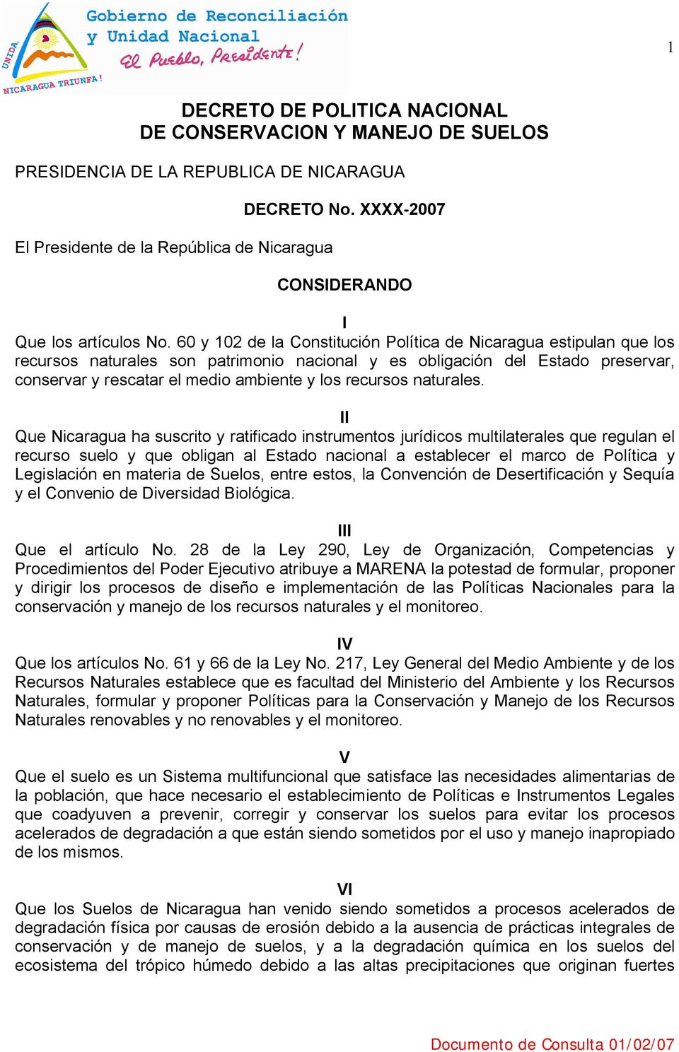 60 y 102 de la Constitución Política de Nicaragua estipulan que los recursos naturales son patrimonio nacional y es obligación del Estado preservar, conservar y rescatar el medio ambiente y los